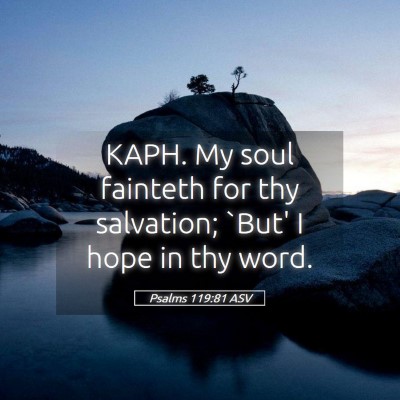 Picture 05 - Psalms 119:81 ASV - KAPH. My soul fainteth for thy salvation; `But' I - Bible Verse Picture