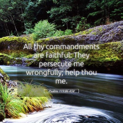 Picture 05 - Psalms 119:86 ASV - All thy commandments are faithful: They persecute - Bible Verse Picture