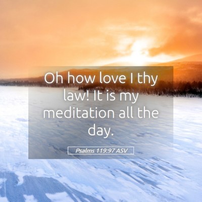Picture 05 - Psalms 119:97 ASV - Oh how love I thy law! It is my meditation all - Bible Verse Picture