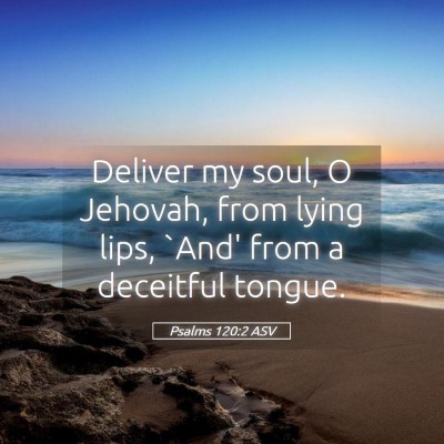 Picture 05 - Psalms 120:2 ASV - Deliver my soul, O Jehovah, from lying lips, - Bible Verse Picture