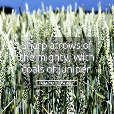 Picture 05 - Psalms 120:4 ASV - Sharp arrows of the mighty, With coals of - Bible Verse Picture
