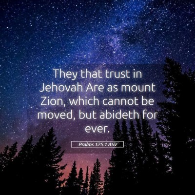 Picture 05 - Psalms 125:1 ASV - They that trust in Jehovah Are as mount Zion, - Bible Verse Picture