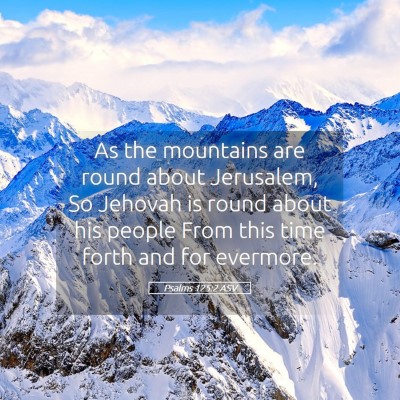 Picture 05 - Psalms 125:2 ASV - As the mountains are round about Jerusalem, So - Bible Verse Picture