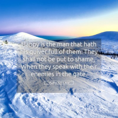 Picture 05 - Psalms 127:5 ASV - Happy is the man that hath his quiver full of - Bible Verse Picture
