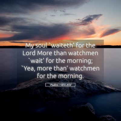 Picture 05 - Psalms 130:6 ASV - My soul `waiteth' for the Lord More than watchmen - Bible Verse Picture
