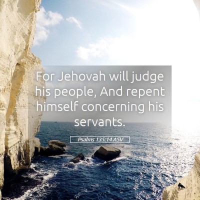 Picture 05 - Psalms 135:14 ASV - For Jehovah will judge his people, And repent - Bible Verse Picture