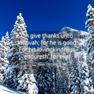 Picture 05 - Psalms 136:1 ASV - Oh give thanks unto Jehovah; for he is good; For - Bible Verse Picture