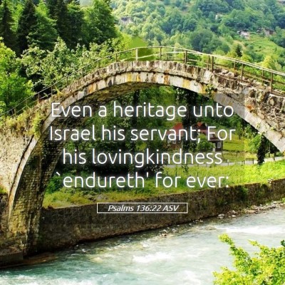Picture 05 - Psalms 136:22 ASV - Even a heritage unto Israel his servant; For his - Bible Verse Picture