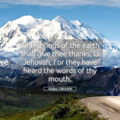Picture 05 - Psalms 138:4 ASV - All the kings of the earth shall give thee - Bible Verse Picture