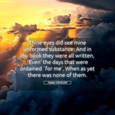 Picture 05 - Psalms 139:16 ASV - Thine eyes did see mine unformed substance; And - Bible Verse Picture