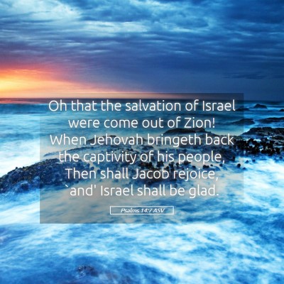 Picture 05 - Psalms 14:7 ASV - Oh that the salvation of Israel were come out of - Bible Verse Picture