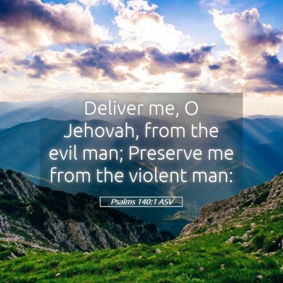 Picture 05 - Psalms 140:1 ASV - Deliver me, O Jehovah, from the evil man; - Bible Verse Picture