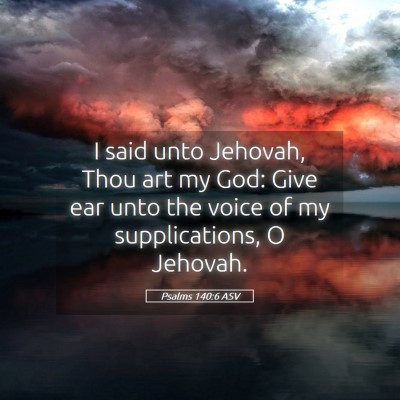 Picture 05 - Psalms 140:6 ASV - I said unto Jehovah, Thou art my God: Give ear - Bible Verse Picture