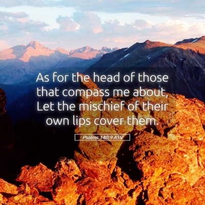 Picture 05 - Psalms 140:9 ASV - As for the head of those that compass me about, - Bible Verse Picture