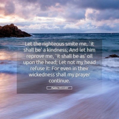 Picture 05 - Psalms 141:5 ASV - Let the righteous smite me, `it shall be' a - Bible Verse Picture