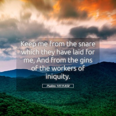 Picture 05 - Psalms 141:9 ASV - Keep me from the snare which they have laid for - Bible Verse Picture