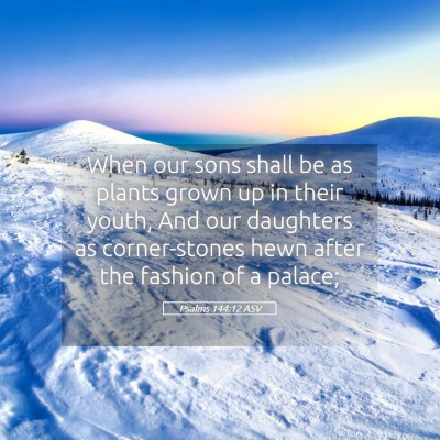 Picture 05 - Psalms 144:12 ASV - When our sons shall be as plants grown up in - Bible Verse Picture