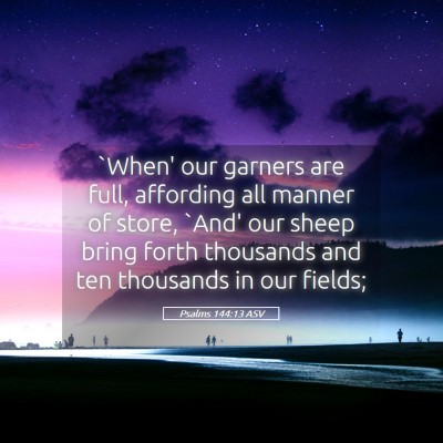 Picture 05 - Psalms 144:13 ASV - `When' our garners are full, affording all manner - Bible Verse Picture