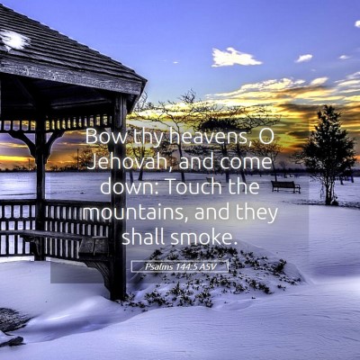 Picture 05 - Psalms 144:5 ASV - Bow thy heavens, O Jehovah, and come down: Touch - Bible Verse Picture