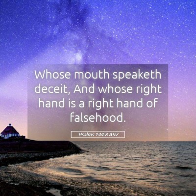 Picture 05 - Psalms 144:8 ASV - Whose mouth speaketh deceit, And whose right hand - Bible Verse Picture