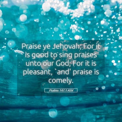 Picture 05 - Psalms 147:1 ASV - Praise ye Jehovah; For it is good to sing praises - Bible Verse Picture