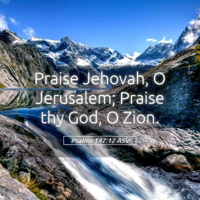 Picture 05 - Psalms 147:12 ASV - Praise Jehovah, O Jerusalem; Praise thy God, O - Bible Verse Picture