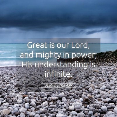 Picture 05 - Psalms 147:5 ASV - Great is our Lord, and mighty in power; His - Bible Verse Picture