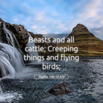 Picture 05 - Psalms 148:10 ASV - Beasts and all cattle; Creeping things and flying - Bible Verse Picture