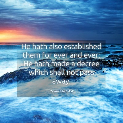 Picture 05 - Psalms 148:6 ASV - He hath also established them for ever and ever: - Bible Verse Picture