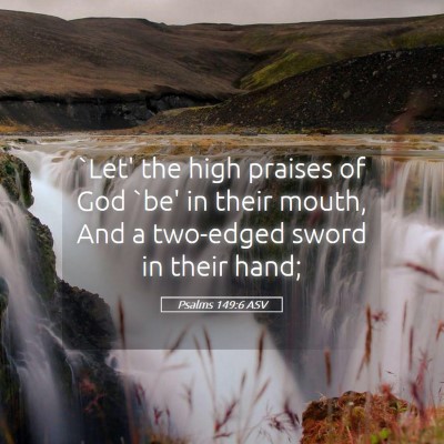 Picture 05 - Psalms 149:6 ASV - `Let' the high praises of God `be' in their - Bible Verse Picture