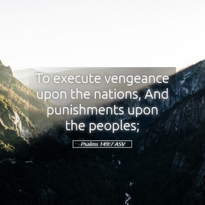 Picture 05 - Psalms 149:7 ASV - To execute vengeance upon the nations, And - Bible Verse Picture