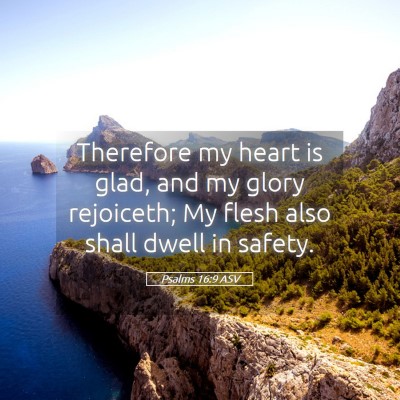 Picture 05 - Psalms 16:9 ASV - Therefore my heart is glad, and my glory - Bible Verse Picture