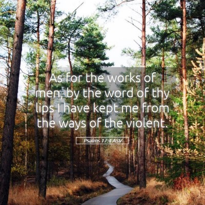 Picture 05 - Psalms 17:4 ASV - As for the works of men, by the word of thy lips - Bible Verse Picture
