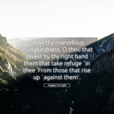 Picture 05 - Psalms 17:7 ASV - Show thy marvellous lovingkindness, O thou that - Bible Verse Picture
