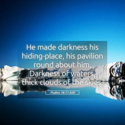 Picture 05 - Psalms 18:11 ASV - He made darkness his hiding-place, his pavilion - Bible Verse Picture