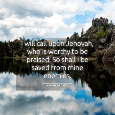 Picture 05 - Psalms 18:3 ASV - I will call upon Jehovah, who is worthy to be - Bible Verse Picture