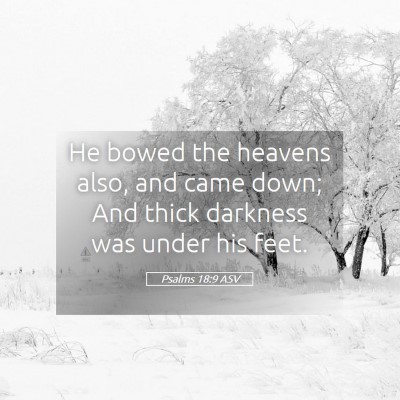 Picture 05 - Psalms 18:9 ASV - He bowed the heavens also, and came down; And - Bible Verse Picture