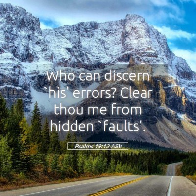 Picture 05 - Psalms 19:12 ASV - Who can discern `his' errors? Clear thou me from - Bible Verse Picture