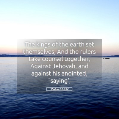 Picture 05 - Psalms 2:2 ASV - The kings of the earth set themselves, And the - Bible Verse Picture