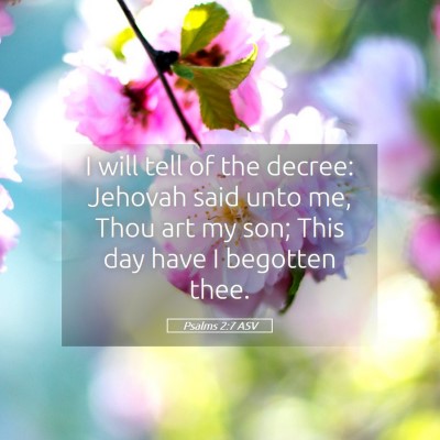 Picture 05 - Psalms 2:7 ASV - I will tell of the decree: Jehovah said unto me, - Bible Verse Picture