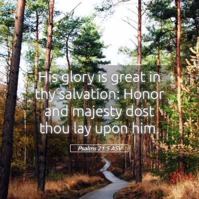 Picture 05 - Psalms 21:5 ASV - His glory is great in thy salvation: Honor and - Bible Verse Picture