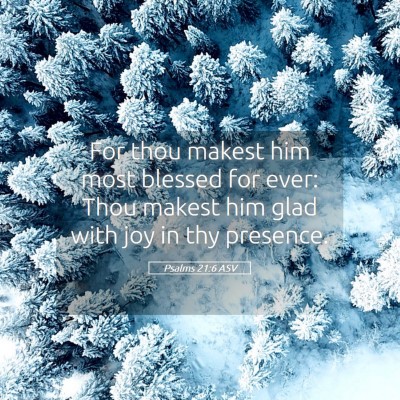Picture 05 - Psalms 21:6 ASV - For thou makest him most blessed for ever: Thou - Bible Verse Picture