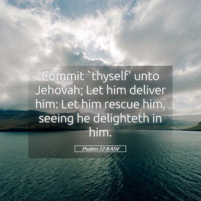 Picture 05 - Psalms 22:8 ASV - Commit `thyself' unto Jehovah; Let him deliver - Bible Verse Picture