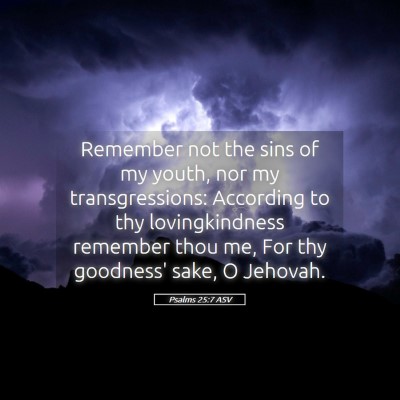 Picture 05 - Psalms 25:7 ASV - Remember not the sins of my youth, nor my - Bible Verse Picture