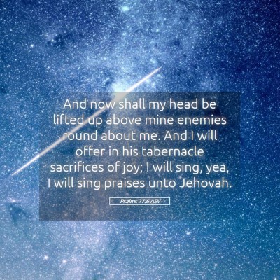Picture 05 - Psalms 27:6 ASV - And now shall my head be lifted up above mine - Bible Verse Picture