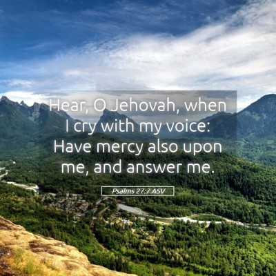 Picture 05 - Psalms 27:7 ASV - Hear, O Jehovah, when I cry with my voice: Have - Bible Verse Picture