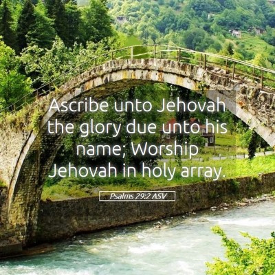 Picture 05 - Psalms 29:2 ASV - Ascribe unto Jehovah the glory due unto his name; - Bible Verse Picture