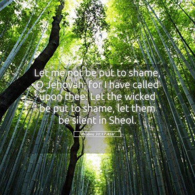 Picture 05 - Psalms 31:17 ASV - Let me not be put to shame, O Jehovah; for I have - Bible Verse Picture