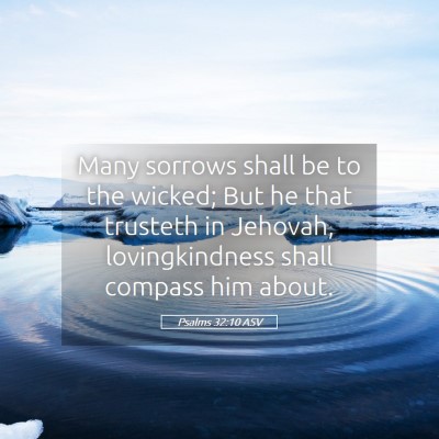 Picture 05 - Psalms 32:10 ASV - Many sorrows shall be to the wicked; But he that - Bible Verse Picture