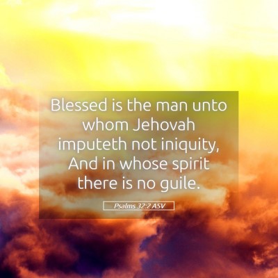 Picture 05 - Psalms 32:2 ASV - Blessed is the man unto whom Jehovah imputeth not - Bible Verse Picture